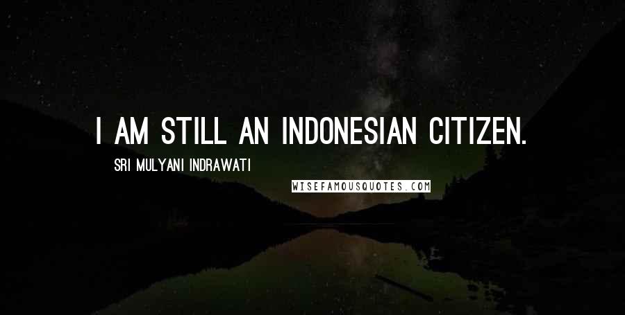 Sri Mulyani Indrawati Quotes: I am still an Indonesian citizen.