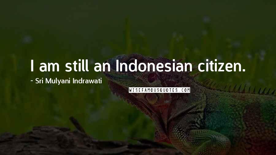 Sri Mulyani Indrawati Quotes: I am still an Indonesian citizen.