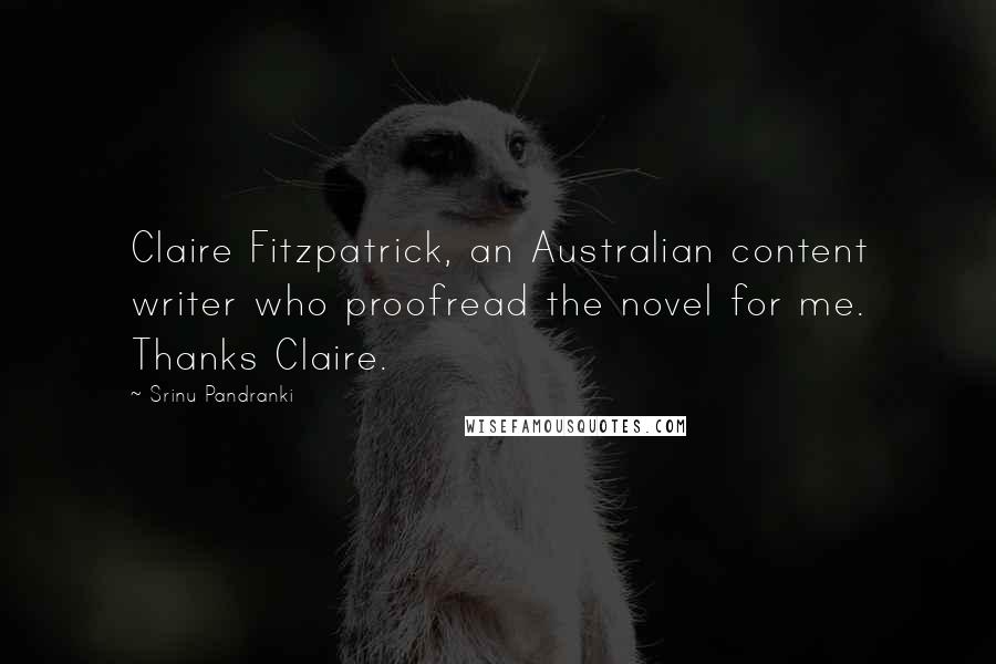 Srinu Pandranki Quotes: Claire Fitzpatrick, an Australian content writer who proofread the novel for me. Thanks Claire.