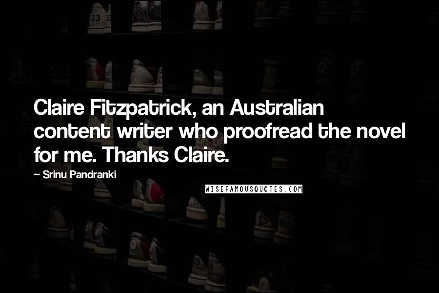 Srinu Pandranki Quotes: Claire Fitzpatrick, an Australian content writer who proofread the novel for me. Thanks Claire.