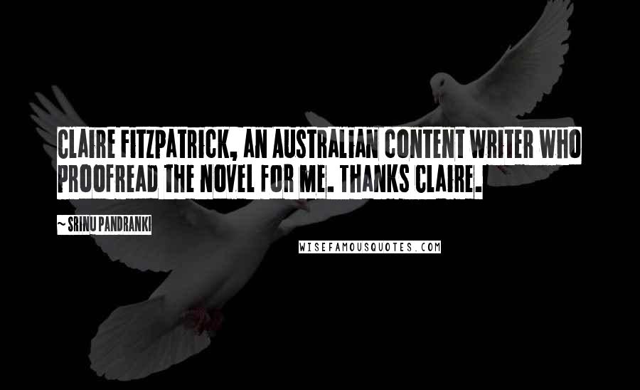 Srinu Pandranki Quotes: Claire Fitzpatrick, an Australian content writer who proofread the novel for me. Thanks Claire.