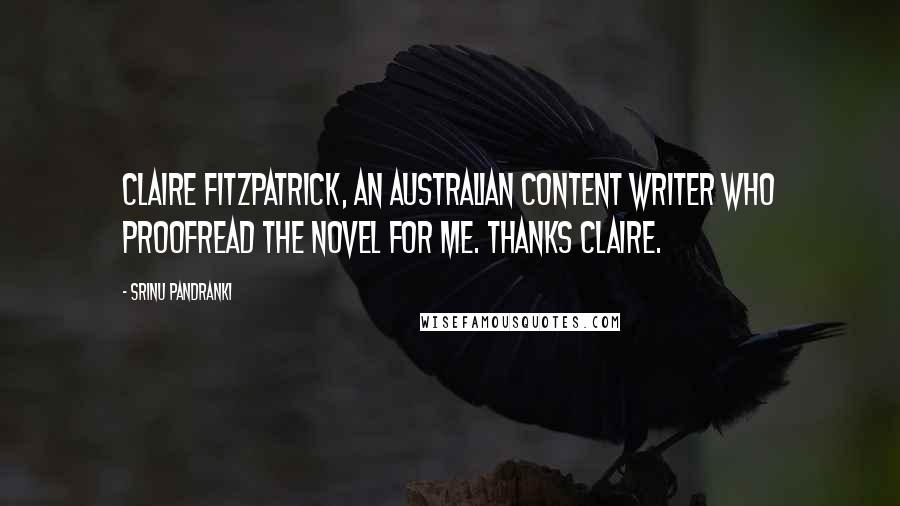 Srinu Pandranki Quotes: Claire Fitzpatrick, an Australian content writer who proofread the novel for me. Thanks Claire.