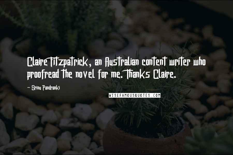 Srinu Pandranki Quotes: Claire Fitzpatrick, an Australian content writer who proofread the novel for me. Thanks Claire.