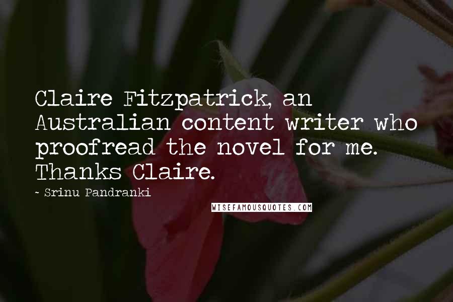 Srinu Pandranki Quotes: Claire Fitzpatrick, an Australian content writer who proofread the novel for me. Thanks Claire.