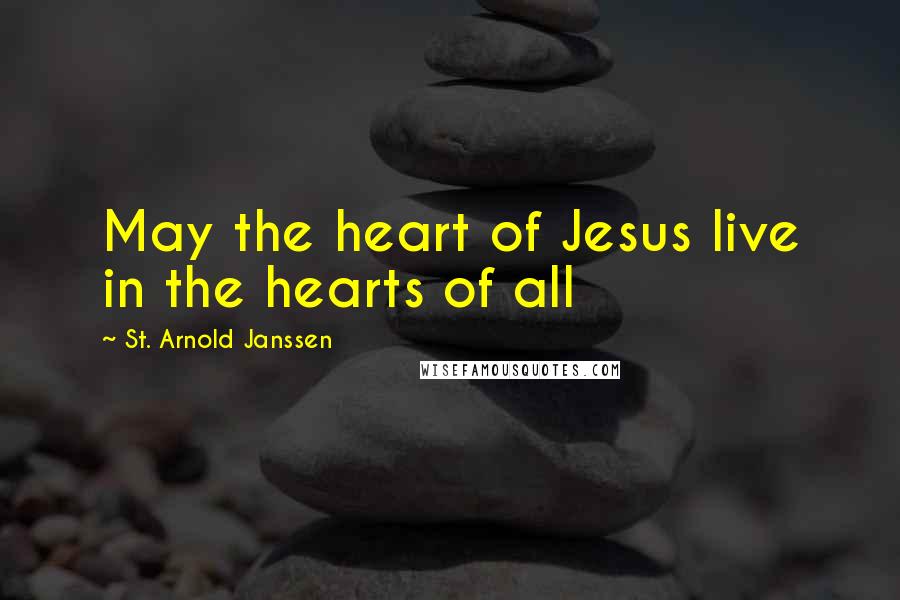 St. Arnold Janssen Quotes: May the heart of Jesus live in the hearts of all