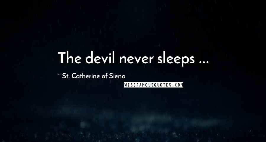 St. Catherine Of Siena Quotes: The devil never sleeps ...