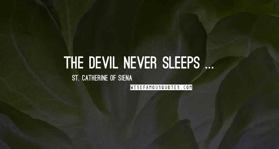 St. Catherine Of Siena Quotes: The devil never sleeps ...