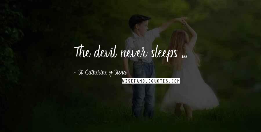 St. Catherine Of Siena Quotes: The devil never sleeps ...