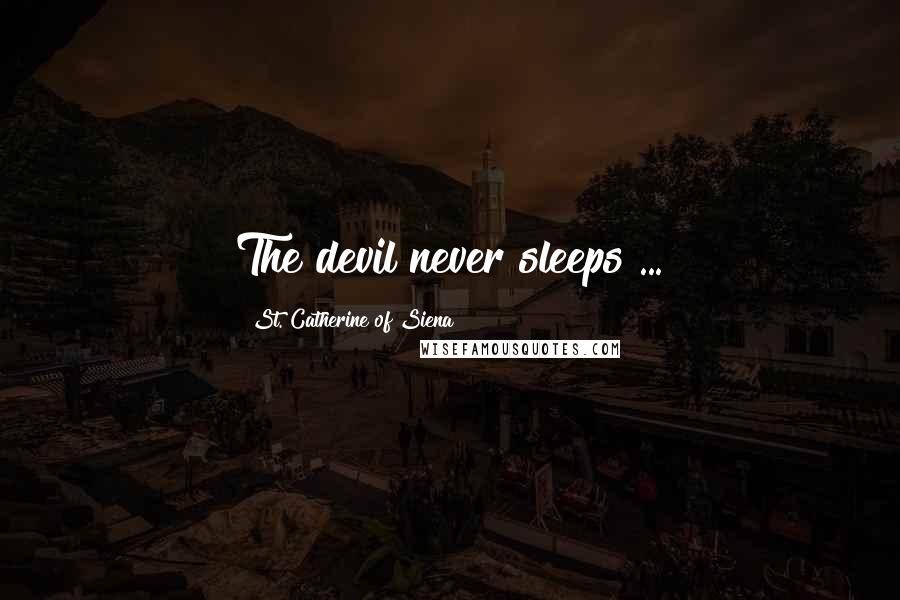 St. Catherine Of Siena Quotes: The devil never sleeps ...