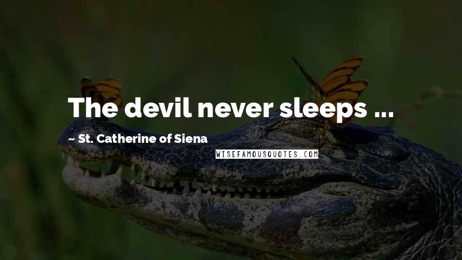 St. Catherine Of Siena Quotes: The devil never sleeps ...