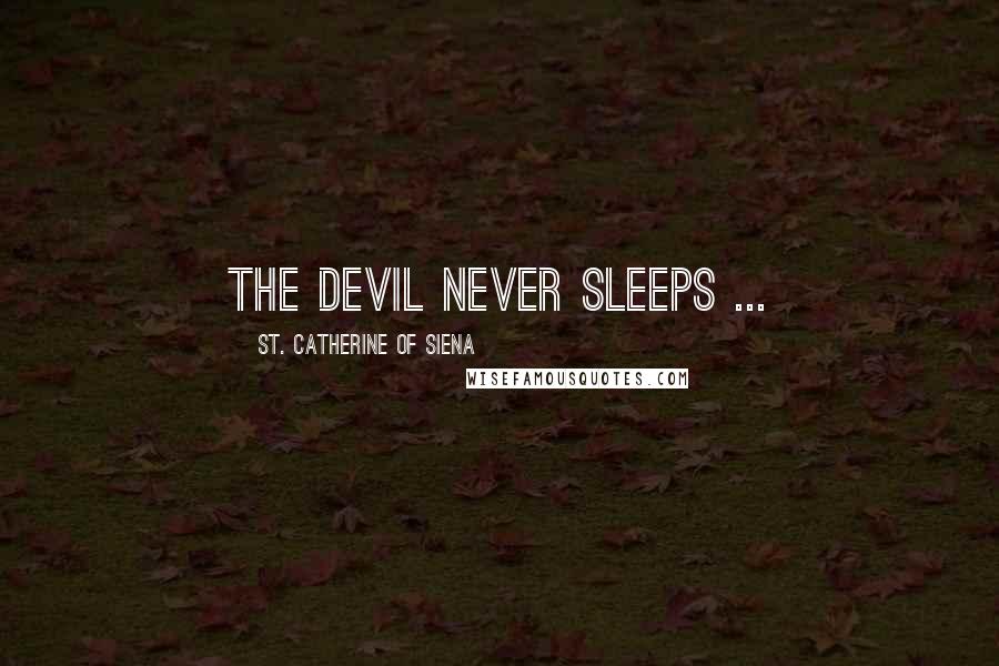St. Catherine Of Siena Quotes: The devil never sleeps ...