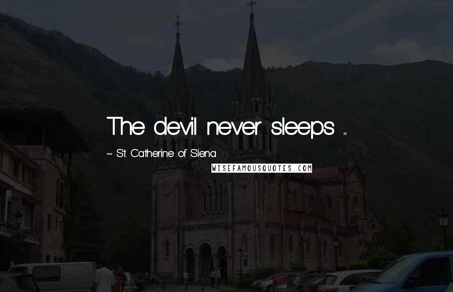 St. Catherine Of Siena Quotes: The devil never sleeps ...