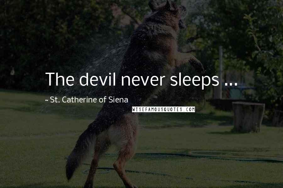 St. Catherine Of Siena Quotes: The devil never sleeps ...