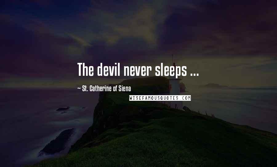 St. Catherine Of Siena Quotes: The devil never sleeps ...