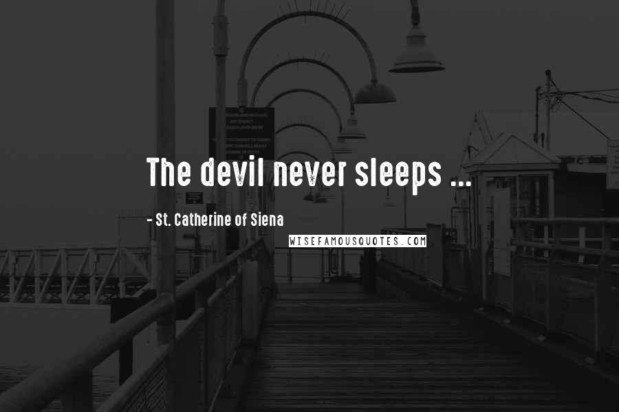 St. Catherine Of Siena Quotes: The devil never sleeps ...