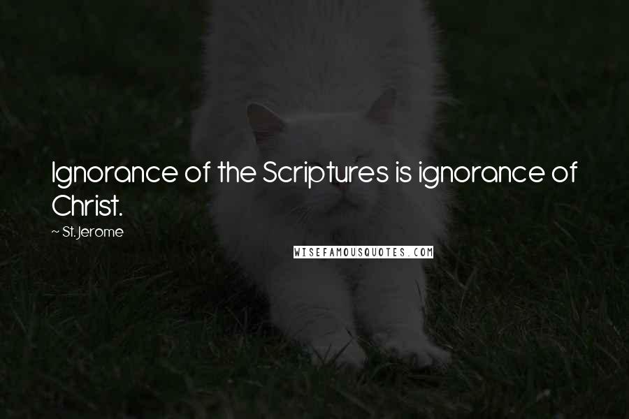 St. Jerome Quotes: Ignorance of the Scriptures is ignorance of Christ.