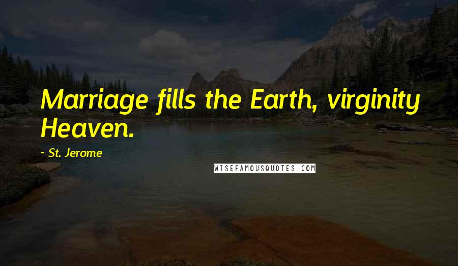 St. Jerome Quotes: Marriage fills the Earth, virginity Heaven.