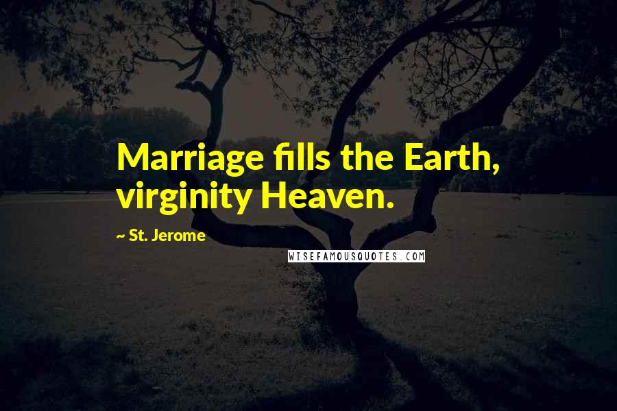 St. Jerome Quotes: Marriage fills the Earth, virginity Heaven.