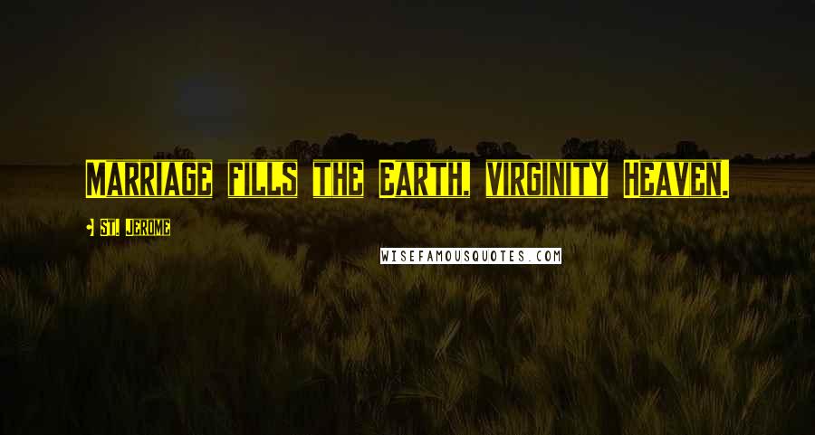 St. Jerome Quotes: Marriage fills the Earth, virginity Heaven.