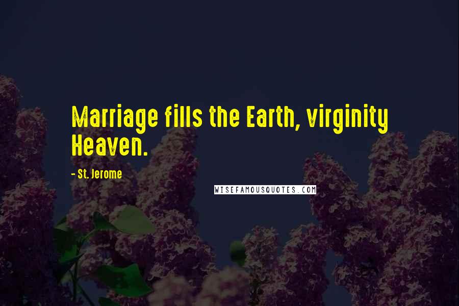 St. Jerome Quotes: Marriage fills the Earth, virginity Heaven.