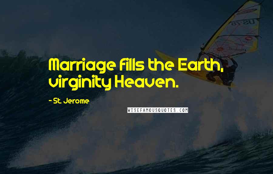 St. Jerome Quotes: Marriage fills the Earth, virginity Heaven.