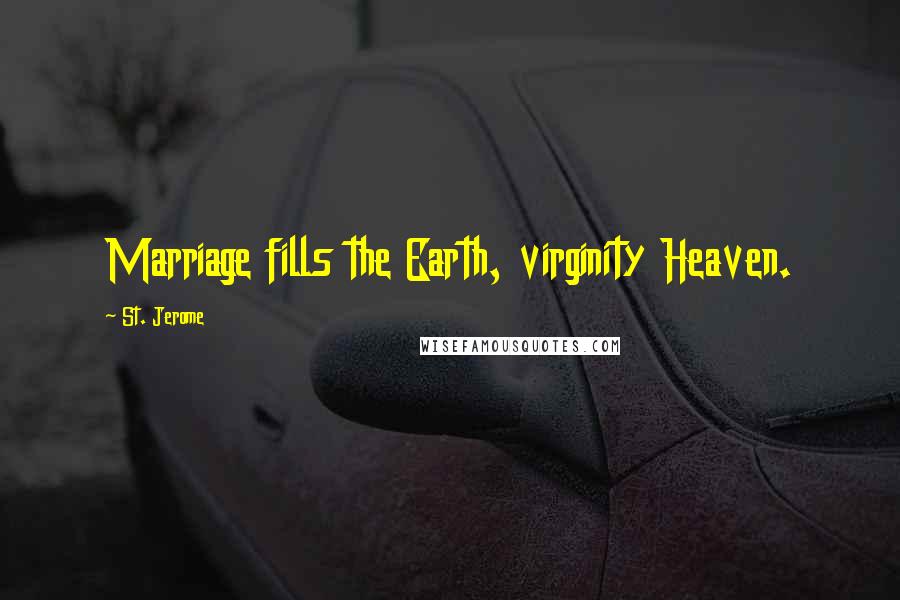 St. Jerome Quotes: Marriage fills the Earth, virginity Heaven.