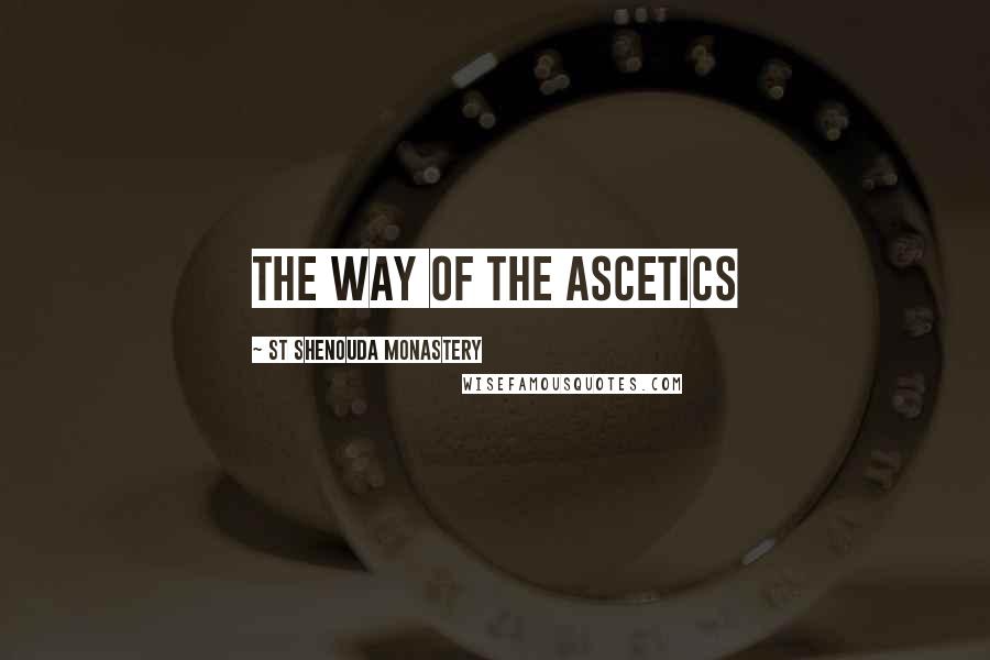 St Shenouda Monastery Quotes: The Way of the Ascetics