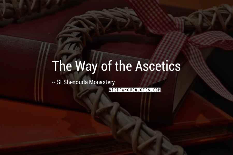 St Shenouda Monastery Quotes: The Way of the Ascetics