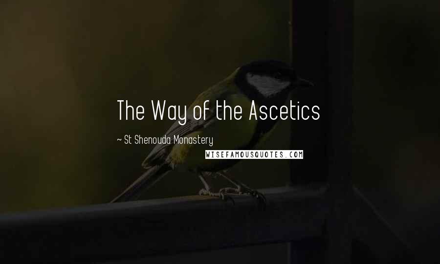 St Shenouda Monastery Quotes: The Way of the Ascetics