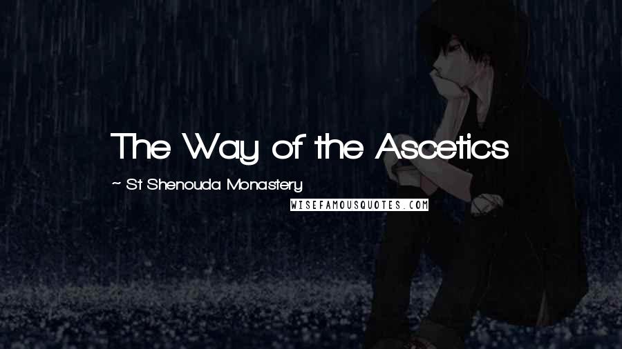 St Shenouda Monastery Quotes: The Way of the Ascetics