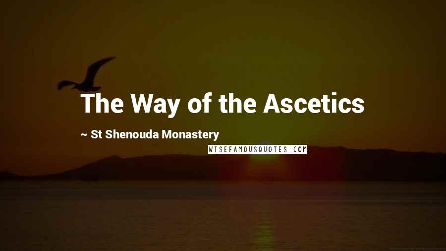 St Shenouda Monastery Quotes: The Way of the Ascetics