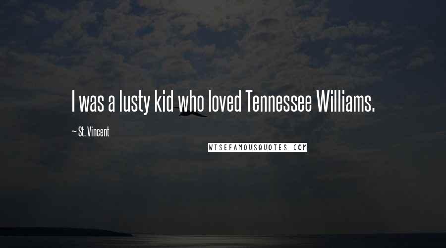 St. Vincent Quotes: I was a lusty kid who loved Tennessee Williams.