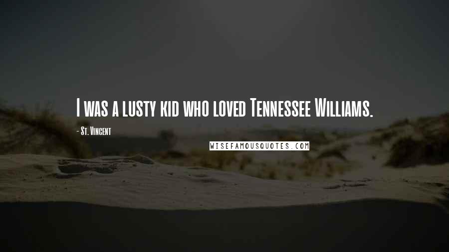 St. Vincent Quotes: I was a lusty kid who loved Tennessee Williams.