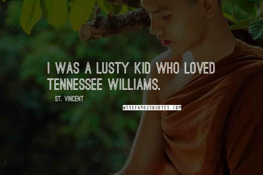 St. Vincent Quotes: I was a lusty kid who loved Tennessee Williams.