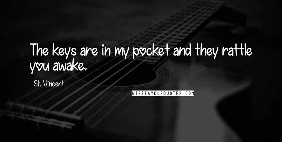 St. Vincent Quotes: The keys are in my pocket and they rattle you awake.