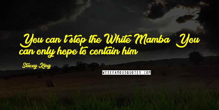 Stacey King Quotes: You can't stop the White Mamba! You can only hope to contain him!