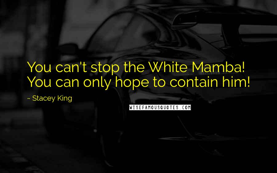 Stacey King Quotes: You can't stop the White Mamba! You can only hope to contain him!