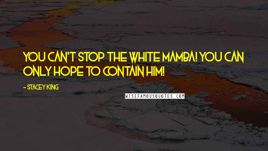 Stacey King Quotes: You can't stop the White Mamba! You can only hope to contain him!