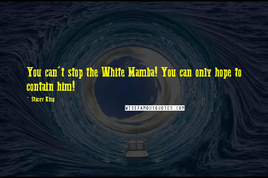 Stacey King Quotes: You can't stop the White Mamba! You can only hope to contain him!