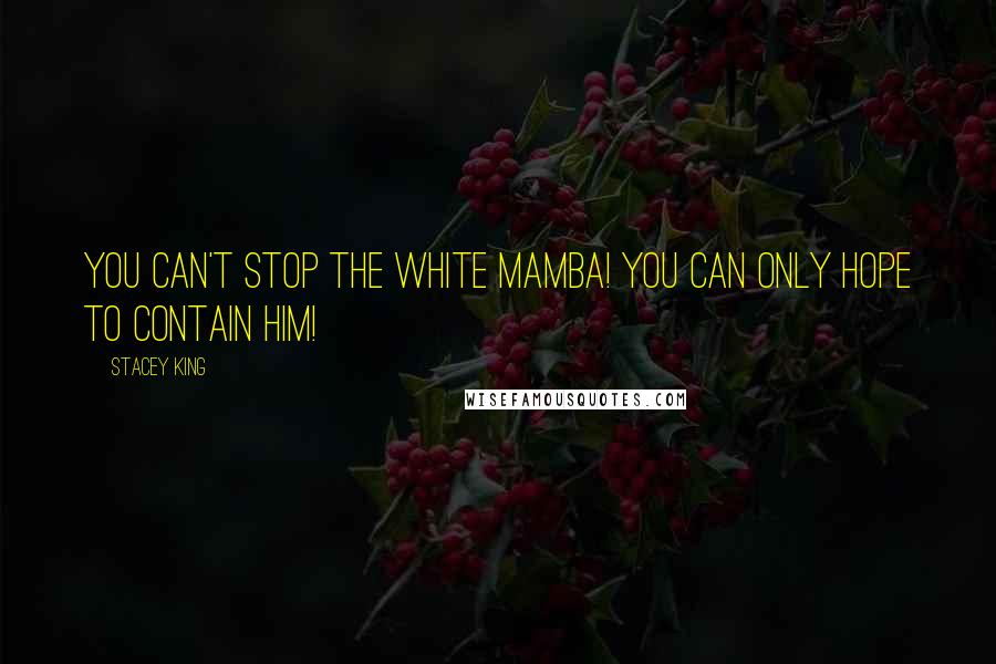 Stacey King Quotes: You can't stop the White Mamba! You can only hope to contain him!