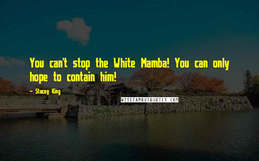 Stacey King Quotes: You can't stop the White Mamba! You can only hope to contain him!