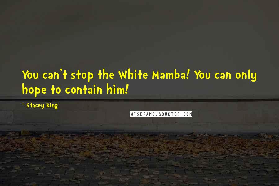 Stacey King Quotes: You can't stop the White Mamba! You can only hope to contain him!