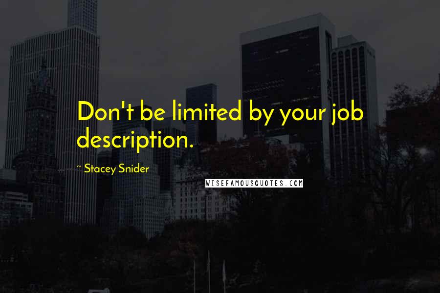 Stacey Snider Quotes: Don't be limited by your job description.