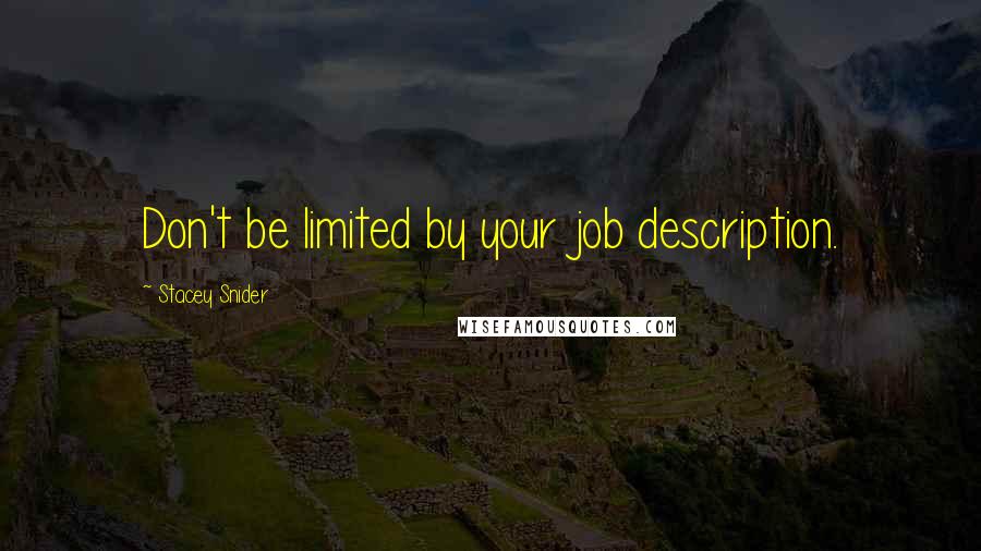 Stacey Snider Quotes: Don't be limited by your job description.