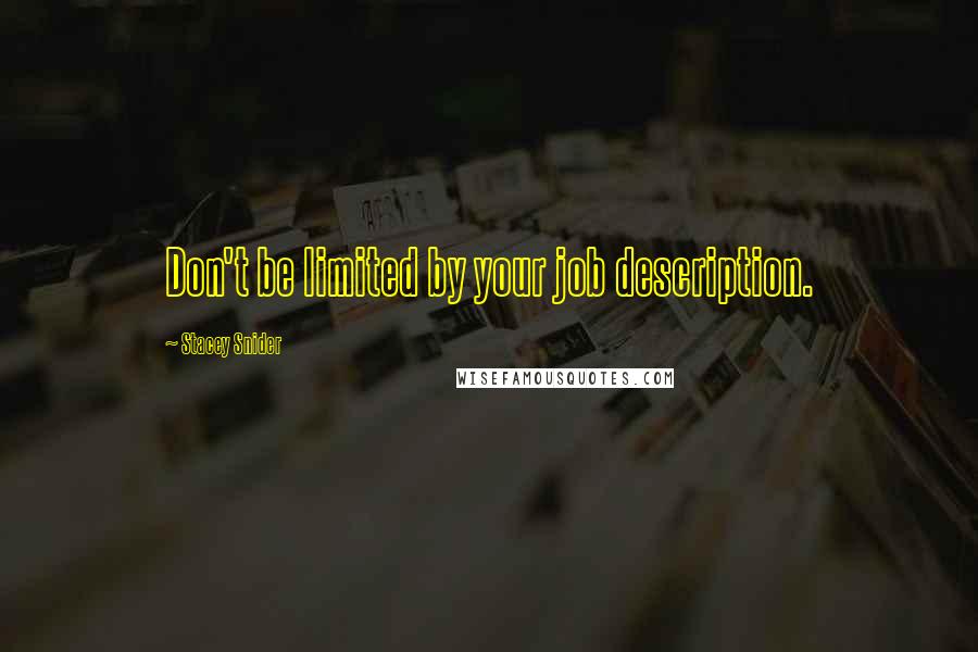 Stacey Snider Quotes: Don't be limited by your job description.