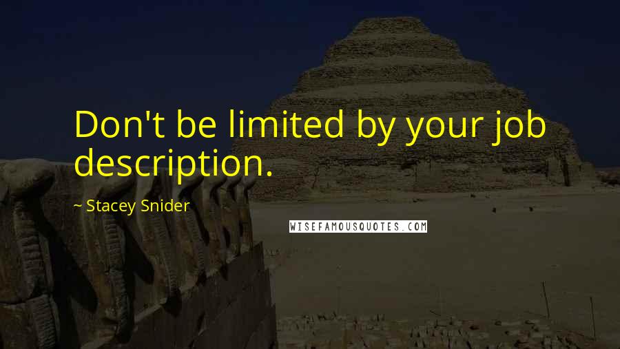 Stacey Snider Quotes: Don't be limited by your job description.