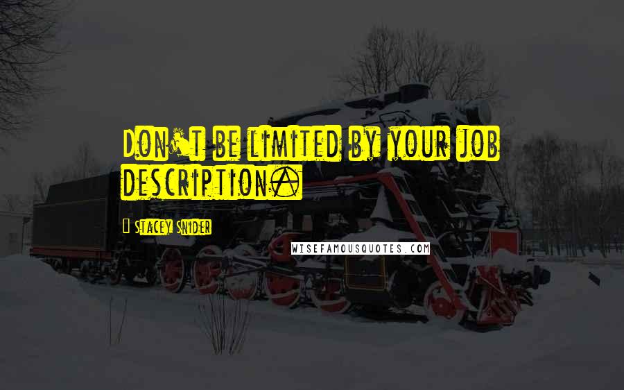 Stacey Snider Quotes: Don't be limited by your job description.