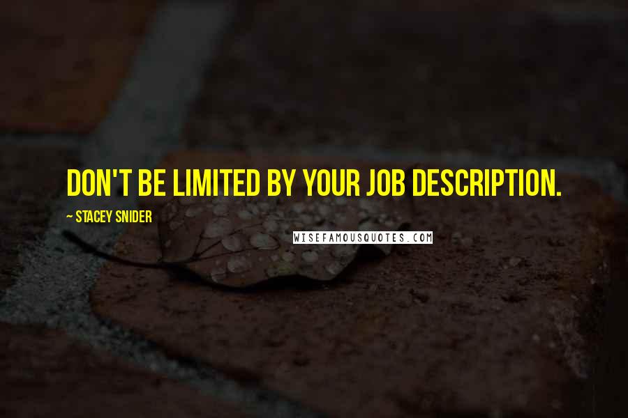 Stacey Snider Quotes: Don't be limited by your job description.