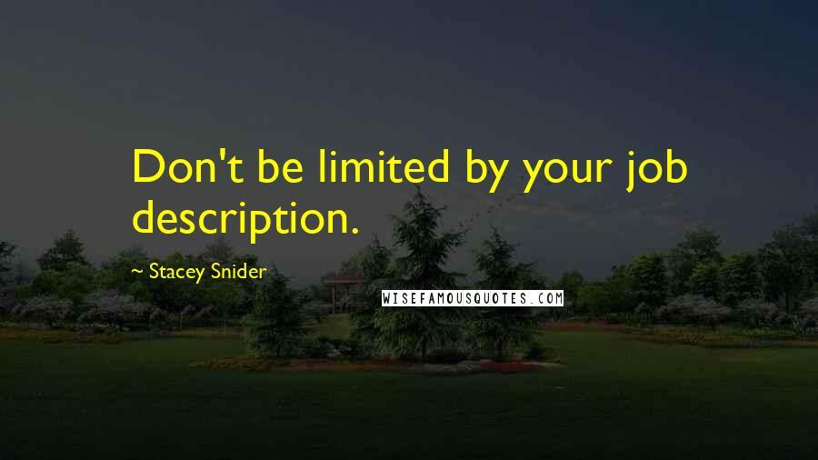 Stacey Snider Quotes: Don't be limited by your job description.