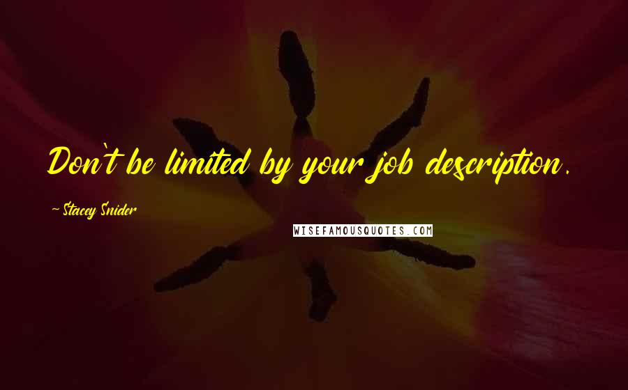 Stacey Snider Quotes: Don't be limited by your job description.